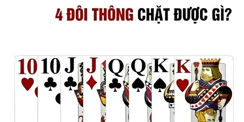 Luật lệ 4 đôi thông chặt được gì?