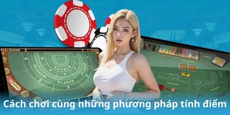 Cách chơi cùng những phương pháp tính điểm