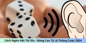 Cách nghe hột tài xỉu