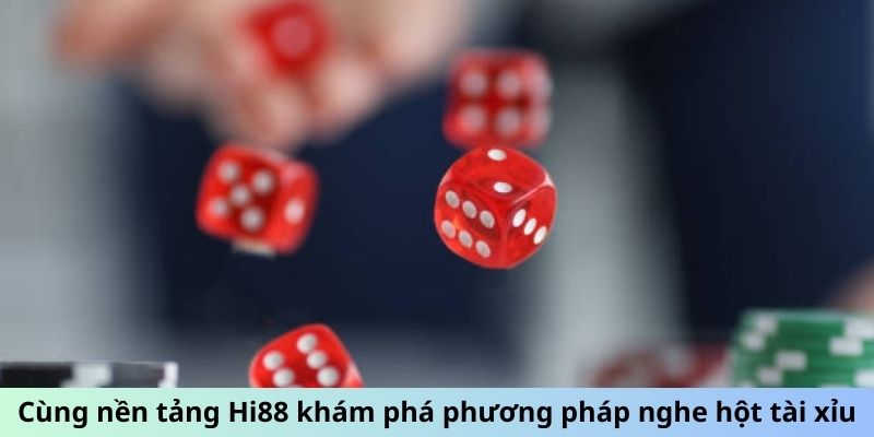 Cùng nền tảng Hi88 khám phá phương pháp nghe hột tài xỉu