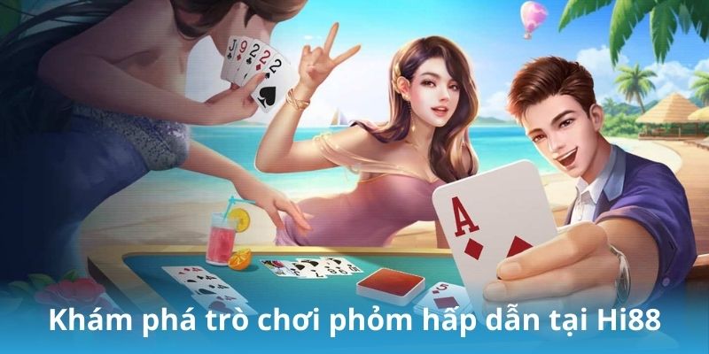 Khám phá trò chơi phỏm hấp dẫn tại Hi88