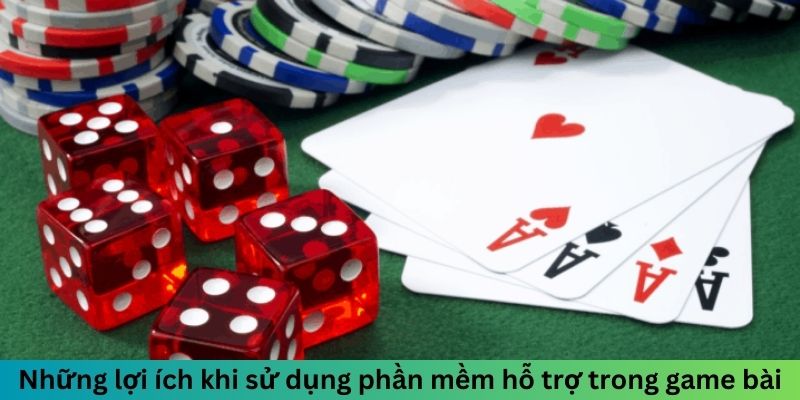 Những lợi ích khi sử dụng phần mềm hỗ trợ trong game bài