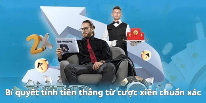 Bí quyết tính tiền thắng từ cược xiên một cách chuẩn xác