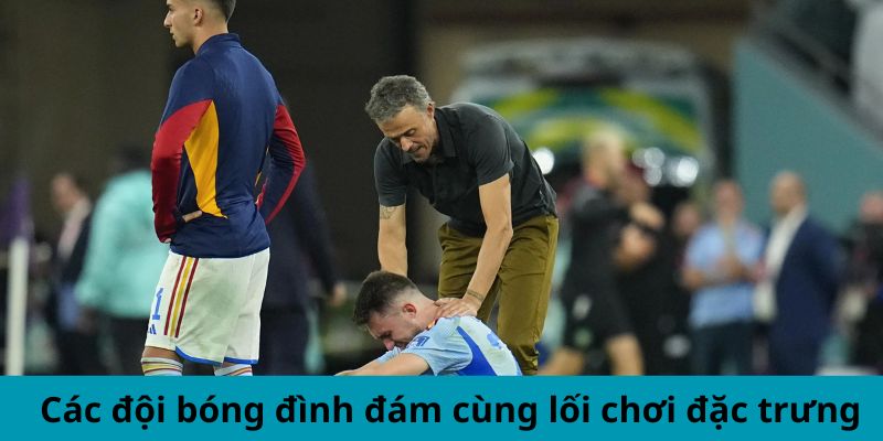 Các đội bóng đình đám cùng lối chơi đặc trưng