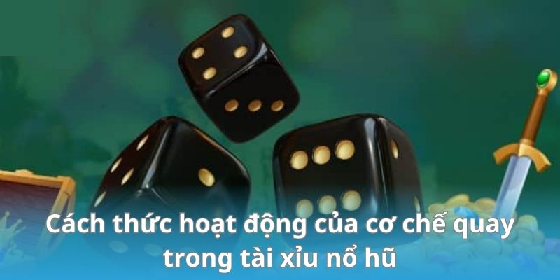 Cách thức hoạt động của cơ chế quay trong tài xỉu nổ hũ