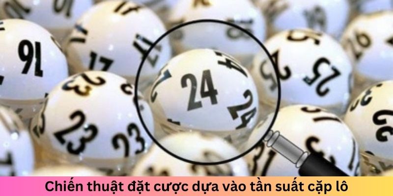 Chiến thuật đặt cược dựa vào tần suất cặp lô