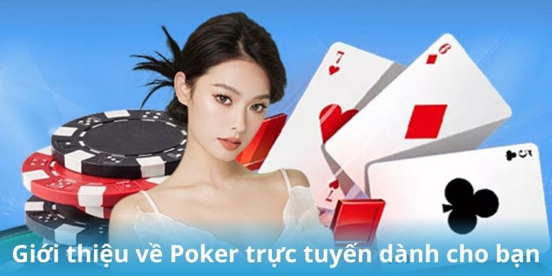 Giới thiệu về Poker trực tuyến dành cho bạn