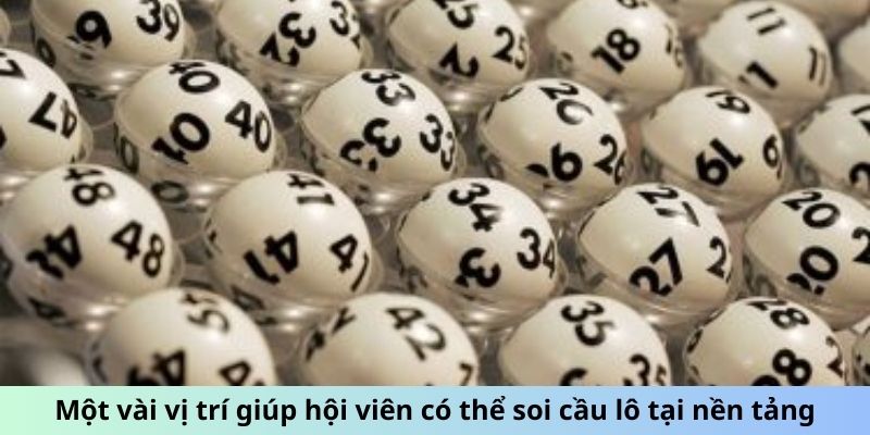 Một vài vị trí giúp hội viên có thể soi cầu lô tại nền tảng