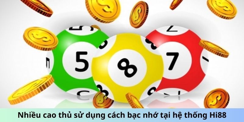 Nhiều cao thủ sử dụng cách bạc nhớ tại hệ thống Hi88