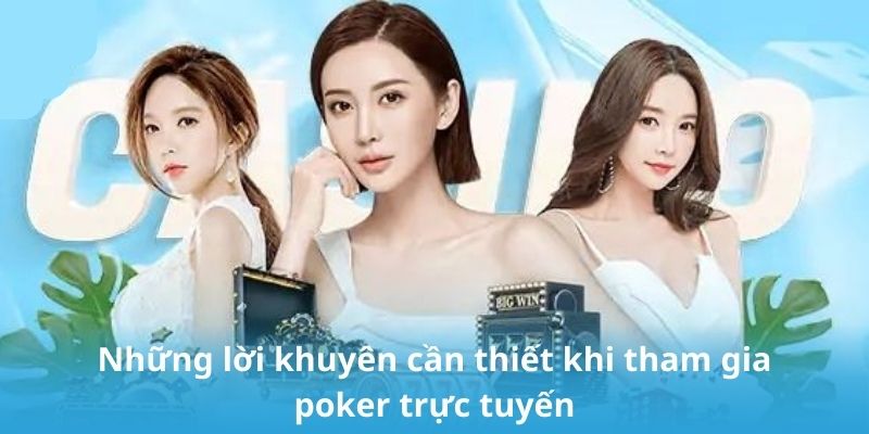 Những lời khuyên cần thiết khi tham gia poker trực tuyến