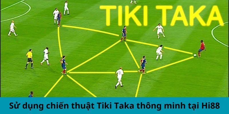 Sử dụng chiến thuật Tiki taka thông minh tại Hi88